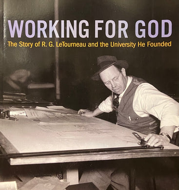 (Book) Working for God: The Story of R.G. LeTourneau and the University He Founded